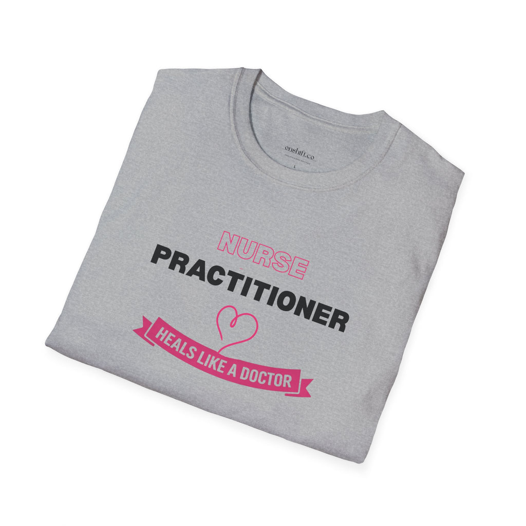 Nurse Practitioner Heals Like a Doctor T-Shirt