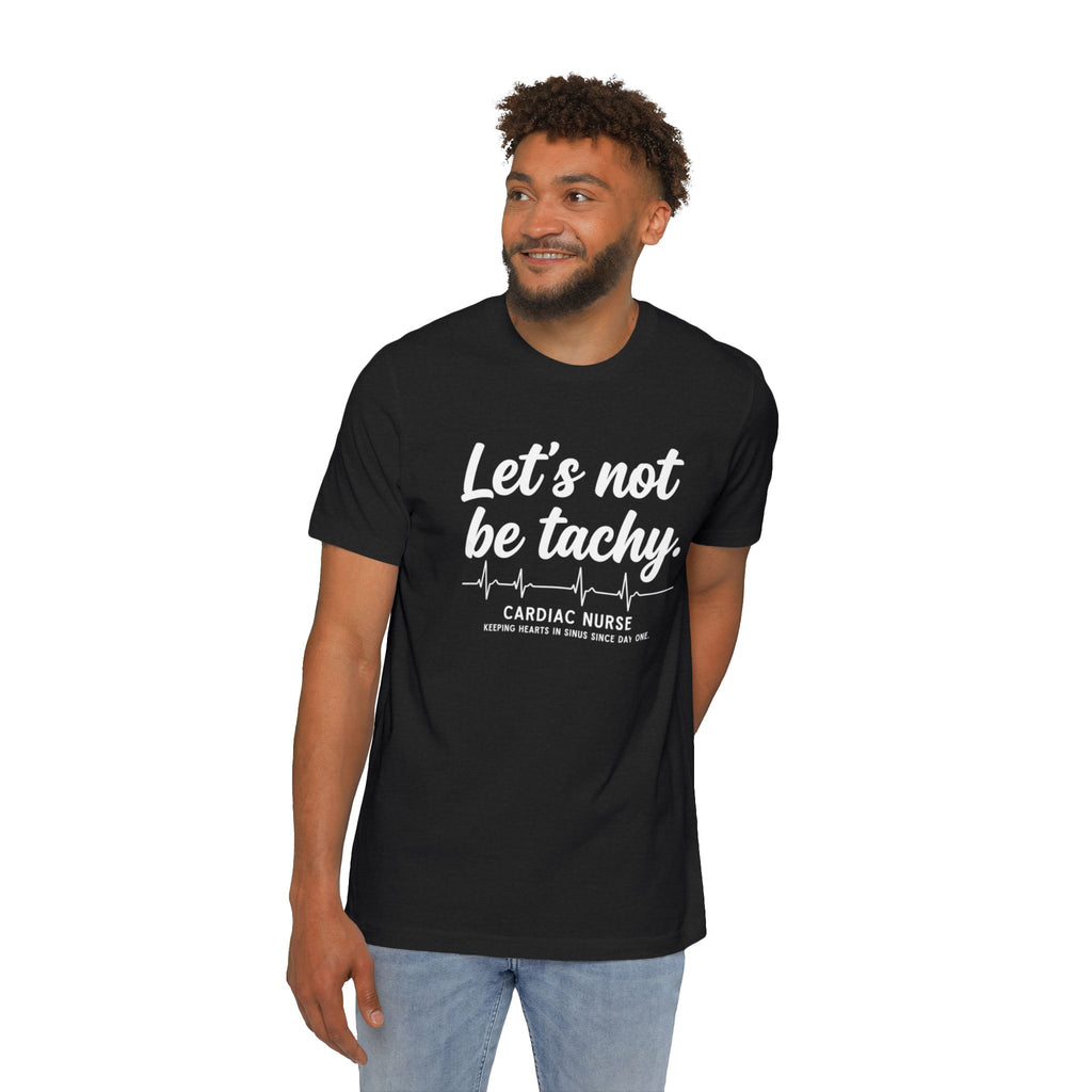 Lets Not Be Tachy T-Shirt