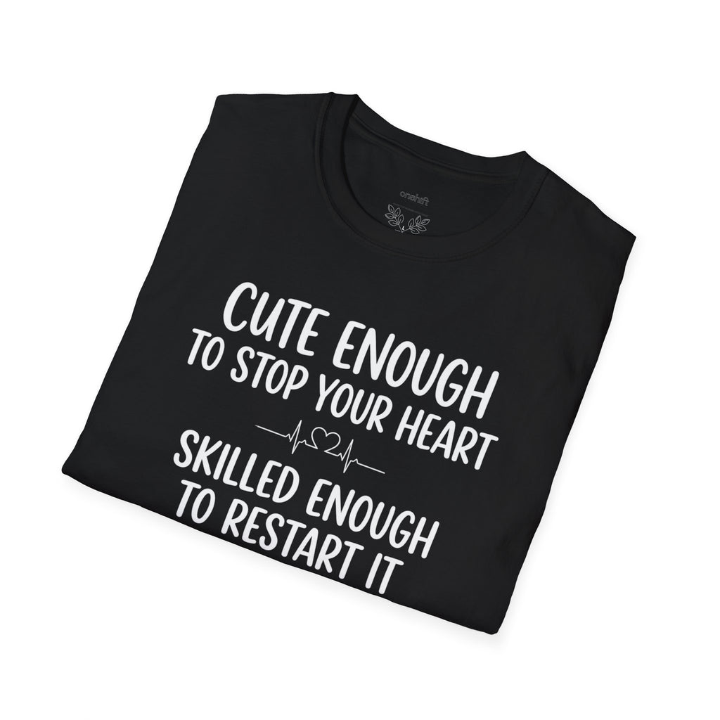 Cute Enough To Stop Your Heart Skilled Enough To Restart It T-Shirt
