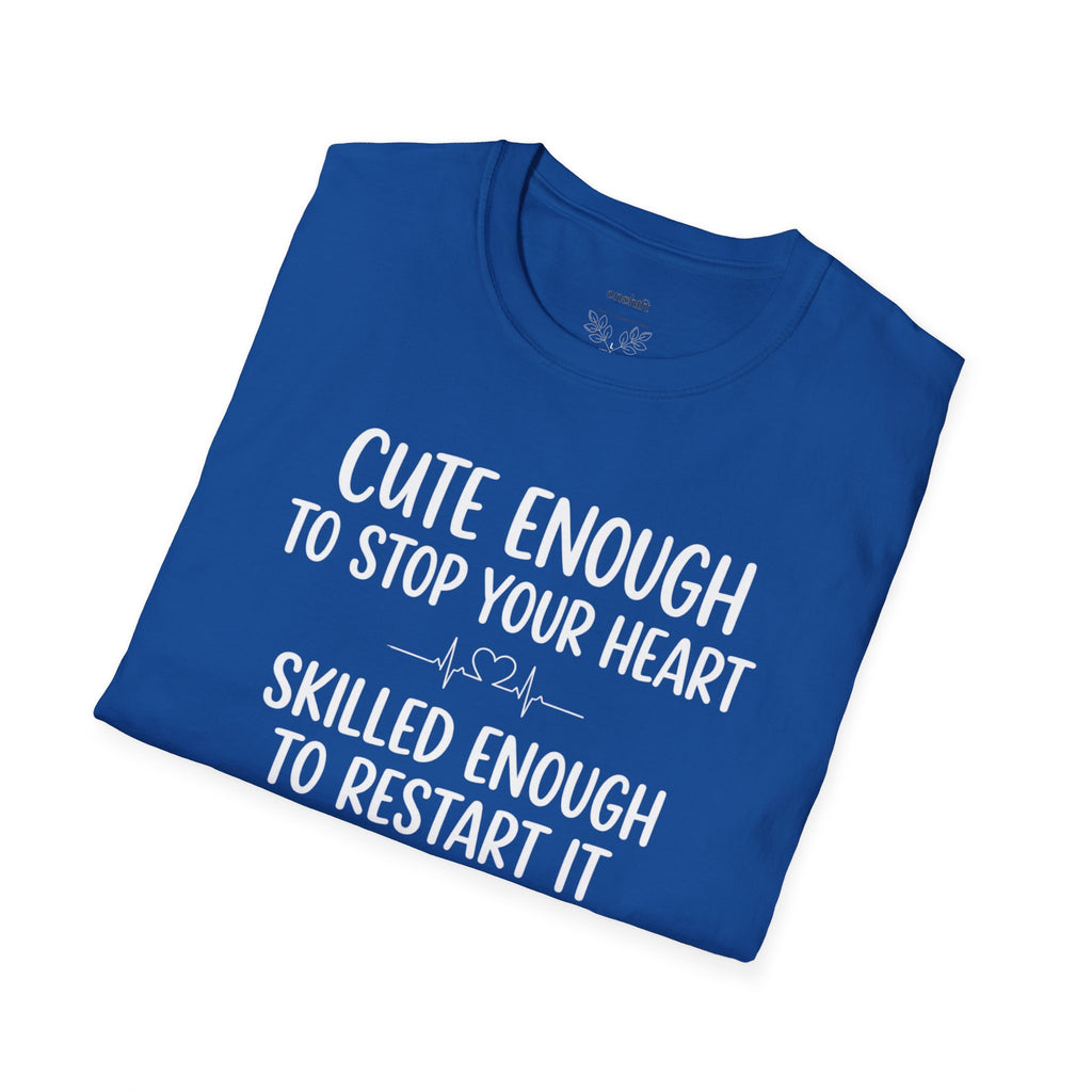 Cute Enough To Stop Your Heart Skilled Enough To Restart It T-Shirt