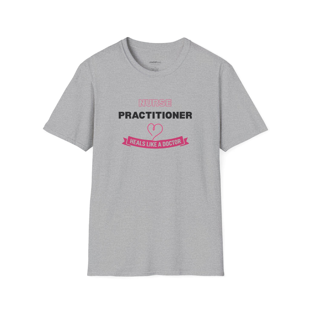 Nurse Practitioner Heals Like a Doctor T-Shirt