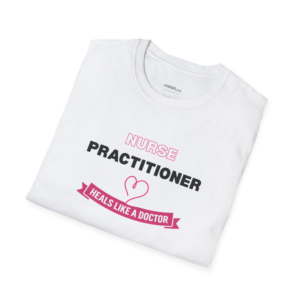 Nurse Practitioner Heals Like a Doctor T-Shirt