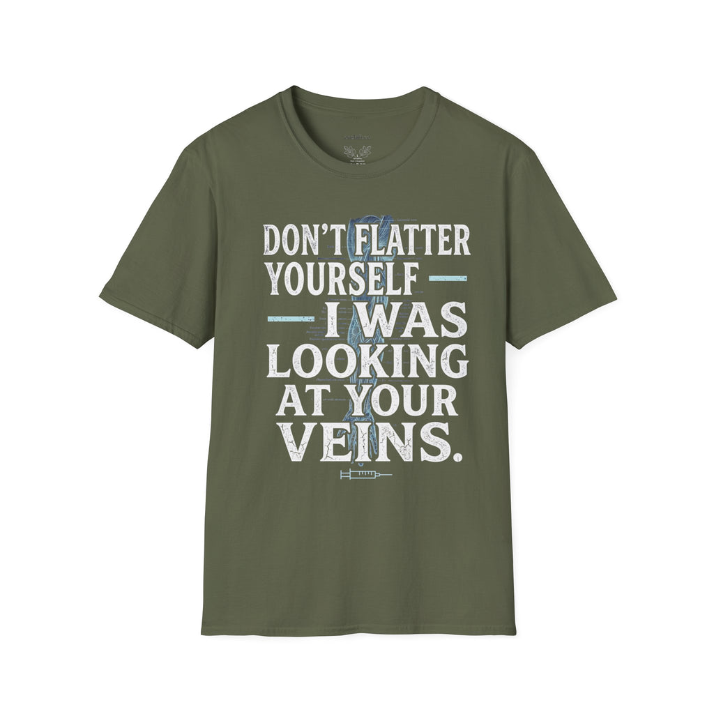 Don't Flatter Yourself I Was Looking At Your Veins T-Shirt