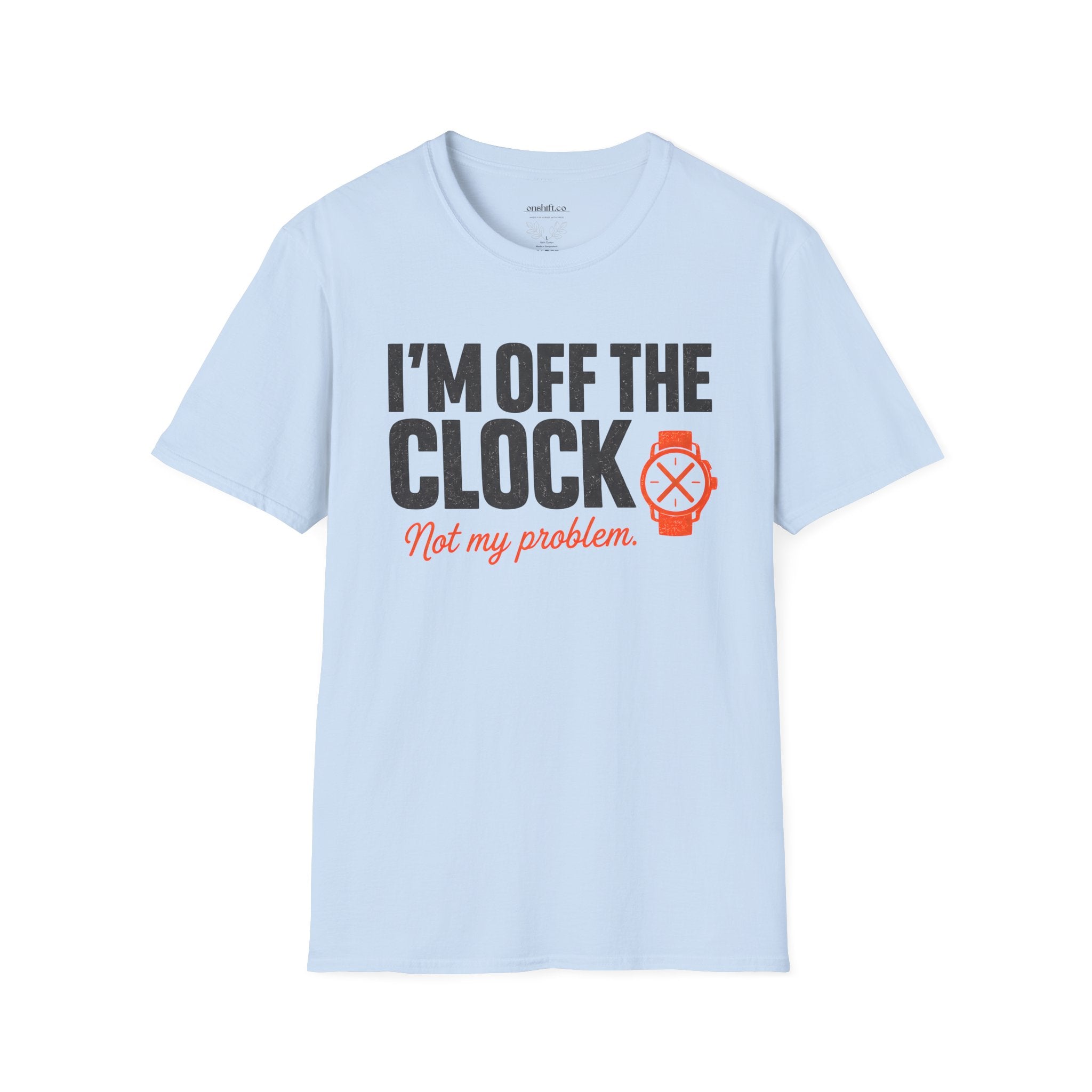 I'm Off The Clock Nurse T-Shirt — Funny Casual Graphic Tee