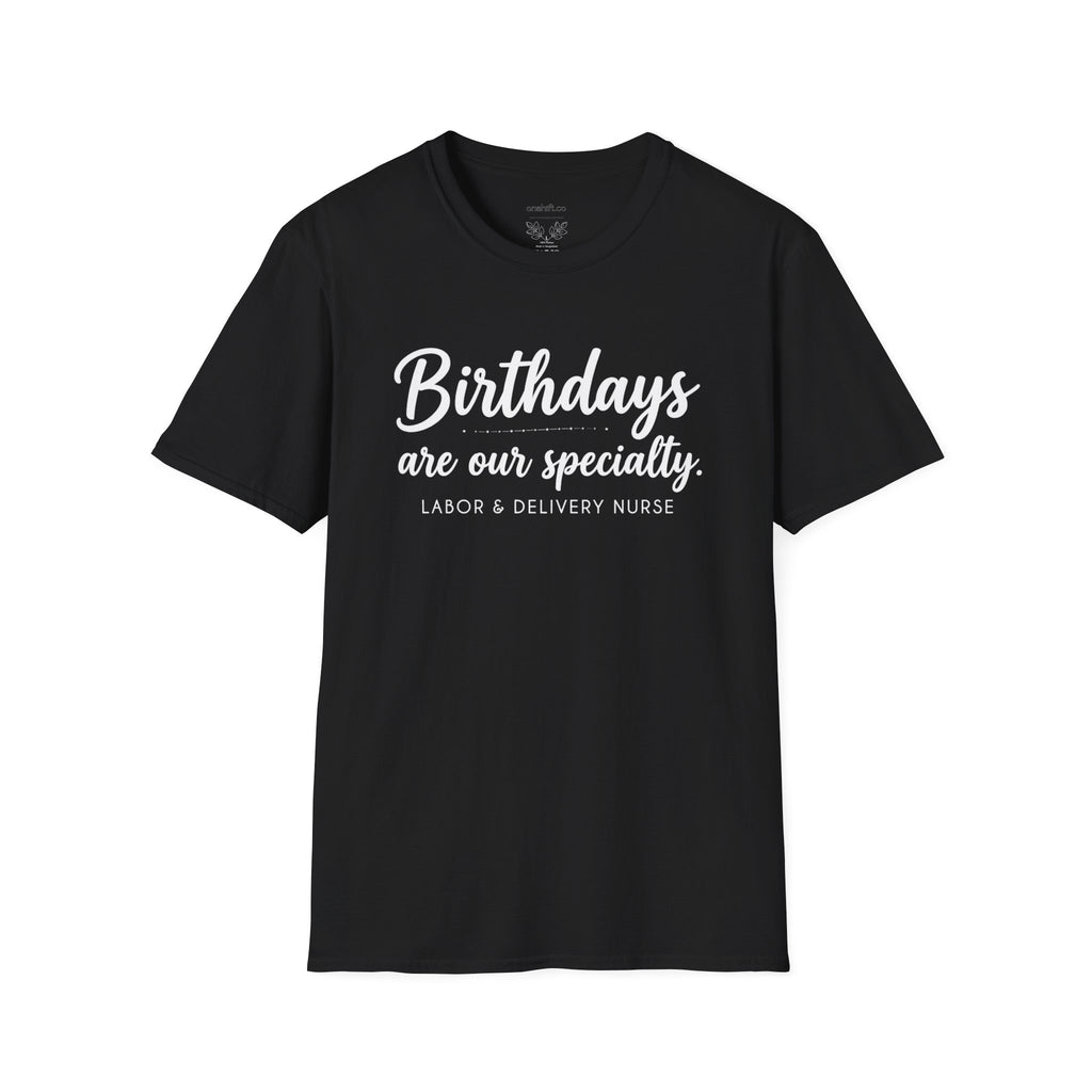 Black t-shirt with text that states Birthdays Are Our Specialty labor and delivery nurse