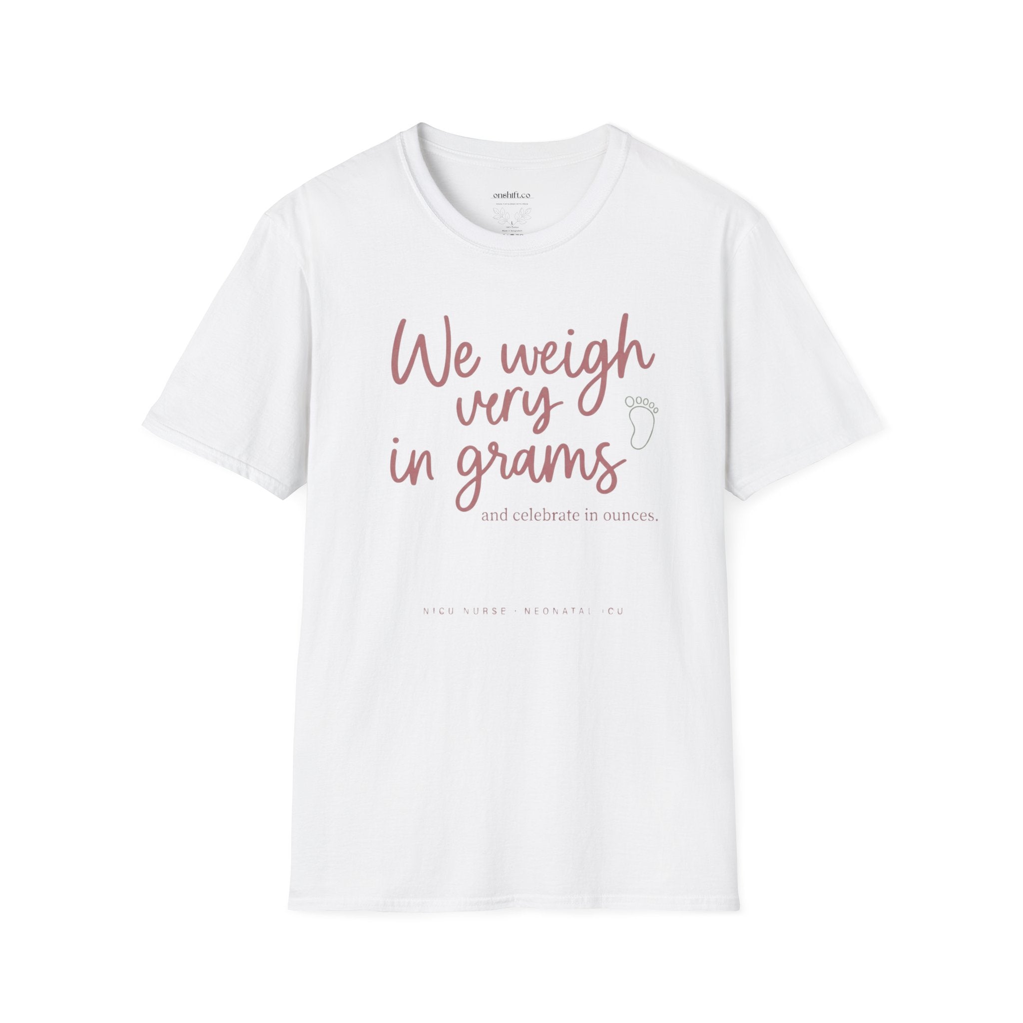 White t-shirt with pink text that states we weigh every foot in grams and celebrate in ounces on a white background