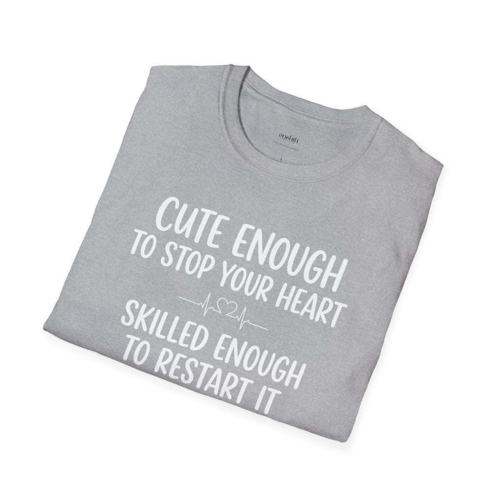Cute Enough To Stop Your Heart Skilled Enough To Restart It T-Shirt