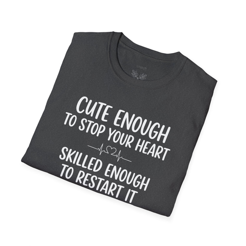 Cute Enough To Stop Your Heart Skilled Enough To Restart It T-Shirt