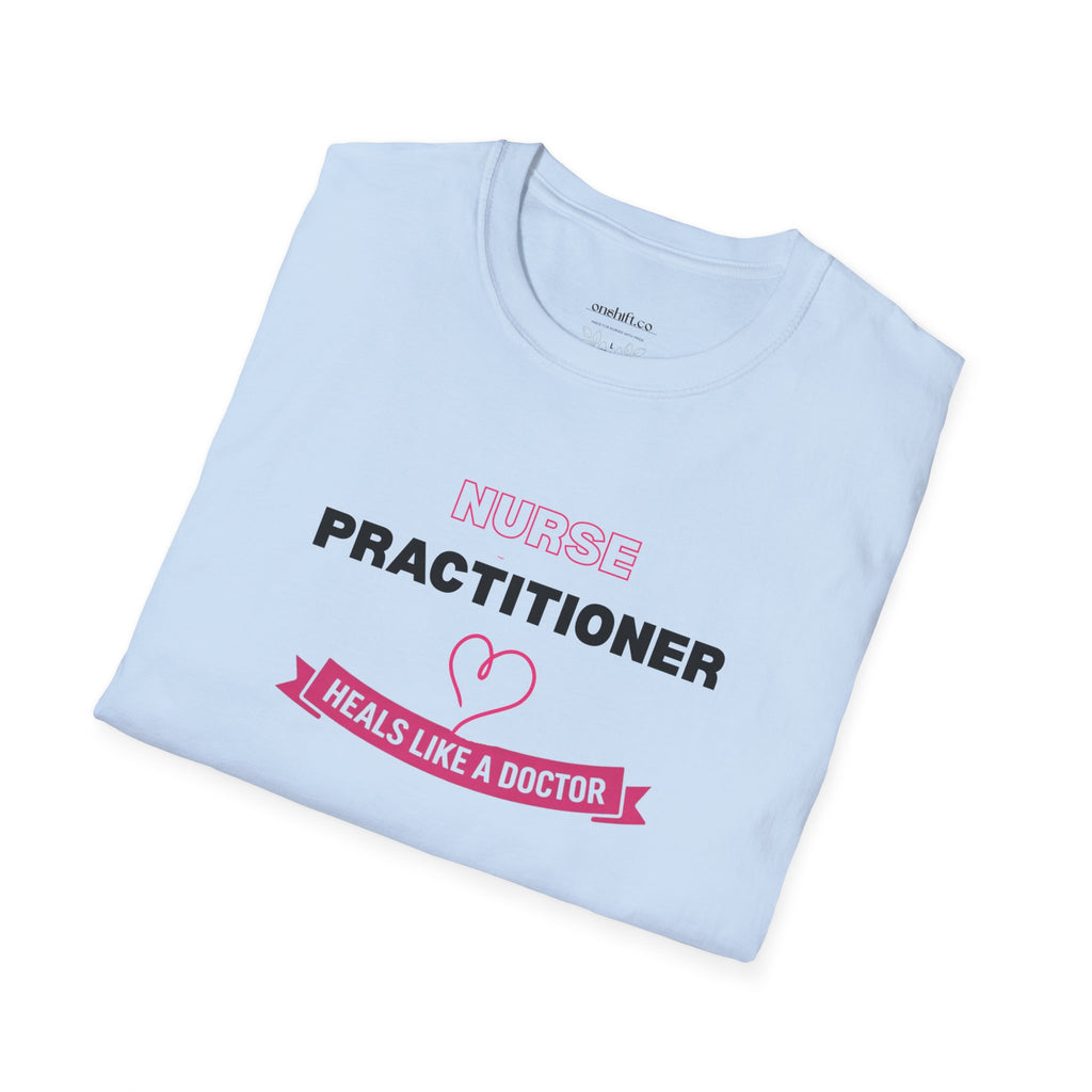 Nurse Practitioner Heals Like a Doctor T-Shirt