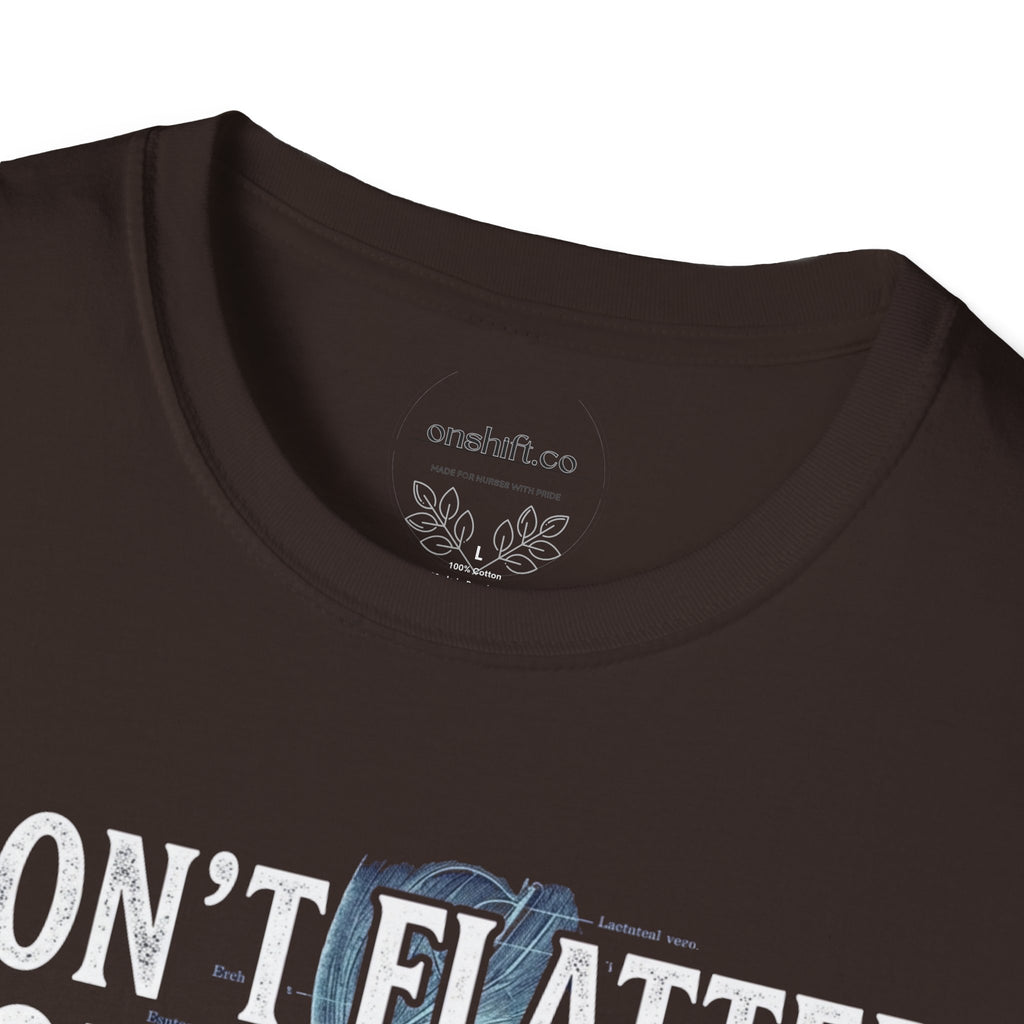 Don't Flatter Yourself I Was Looking At Your Veins T-Shirt