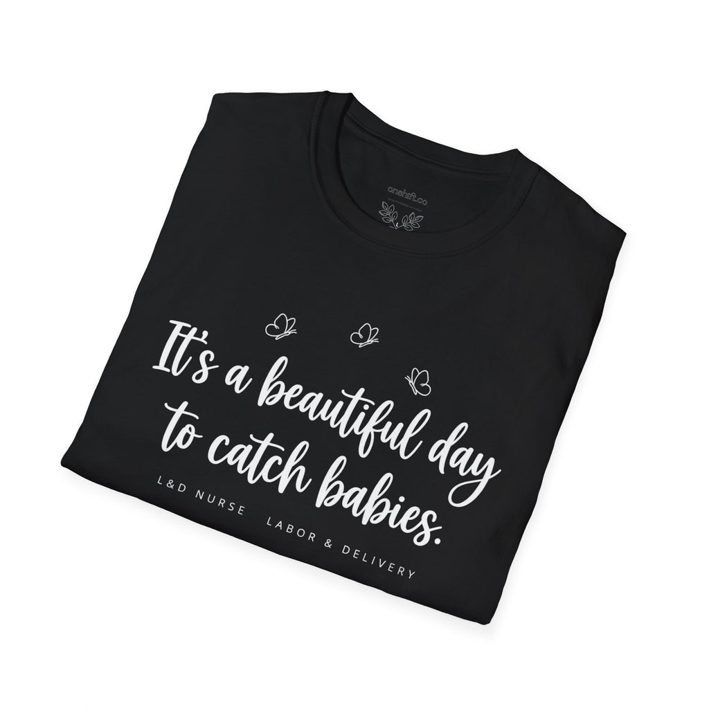 It's A Beautiful Day To Catch Babies T-Shirt