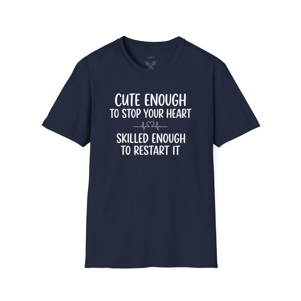 Cute Enough To Stop Your Heart Skilled Enough To Restart It T-Shirt