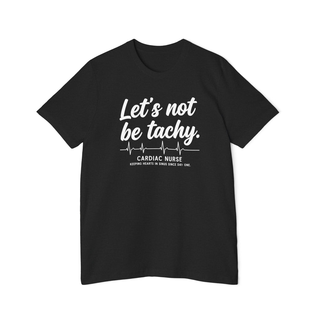 Lets Not Be Tachy T-Shirt