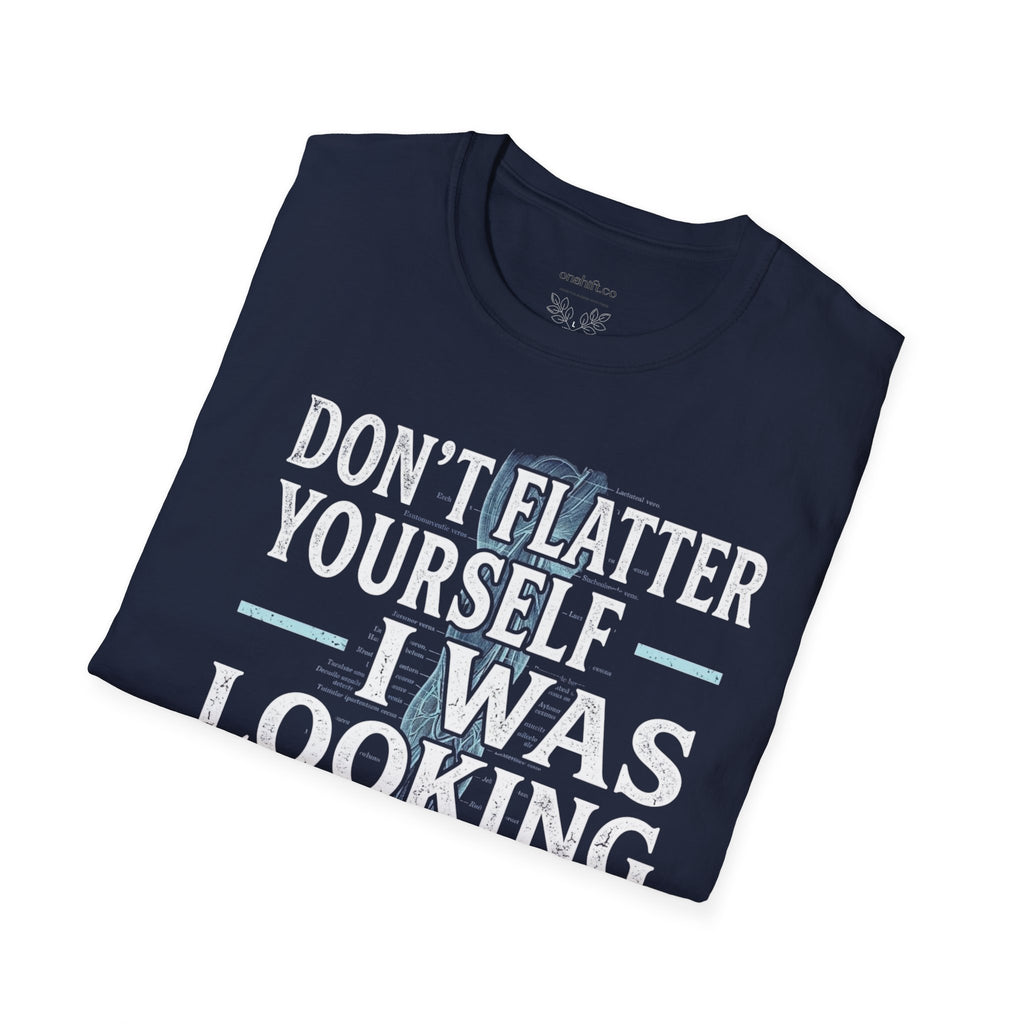 Don't Flatter Yourself I Was Looking At Your Veins T-Shirt
