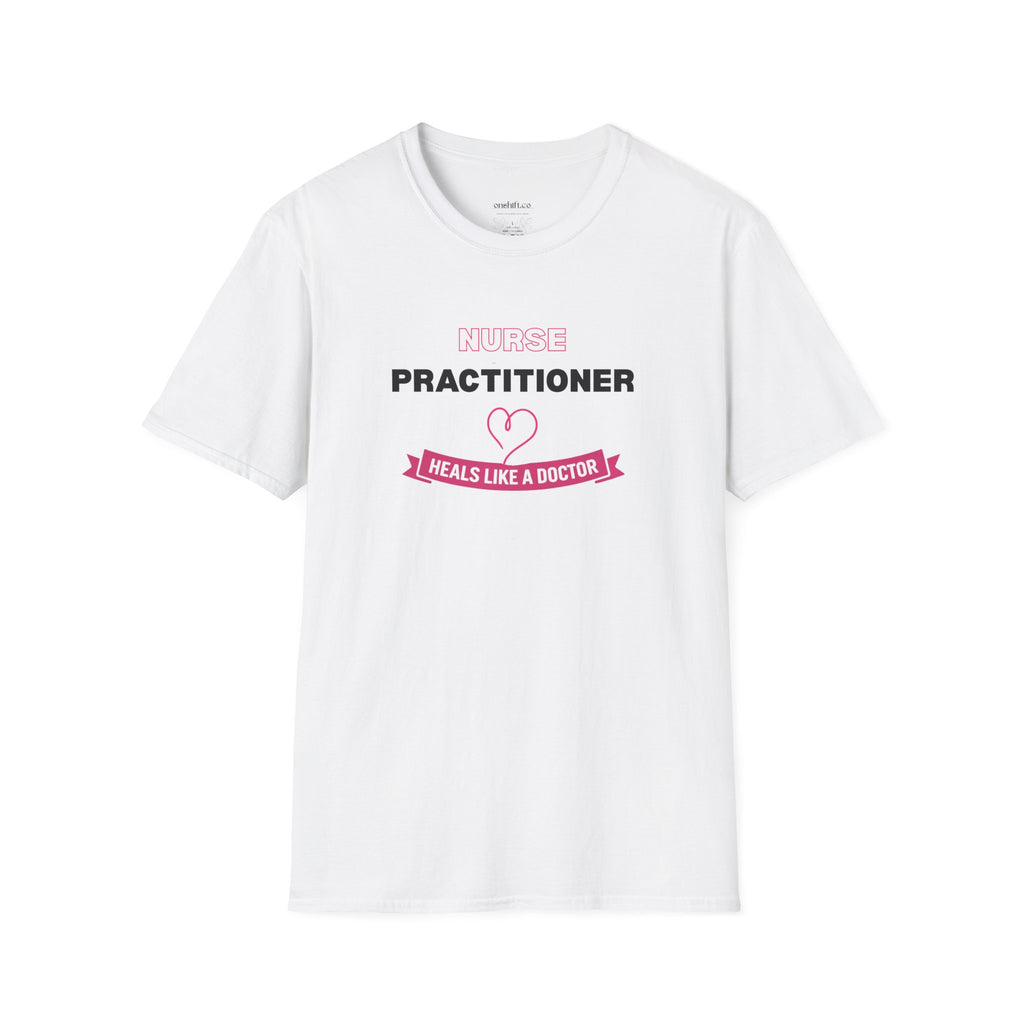 Nurse Practitioner Heals Like a Doctor T-Shirt