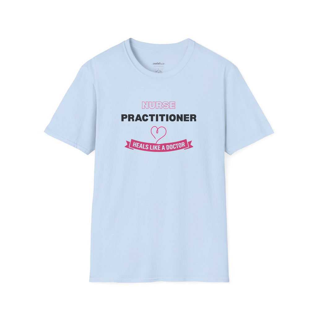 Nurse Practitioner Heals Like a Doctor T-Shirt