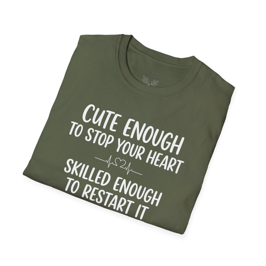 Cute Enough To Stop Your Heart Skilled Enough To Restart It T-Shirt